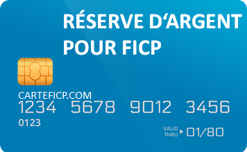 CARTE DE RÉSERVE D’ARGENT POUR FICP